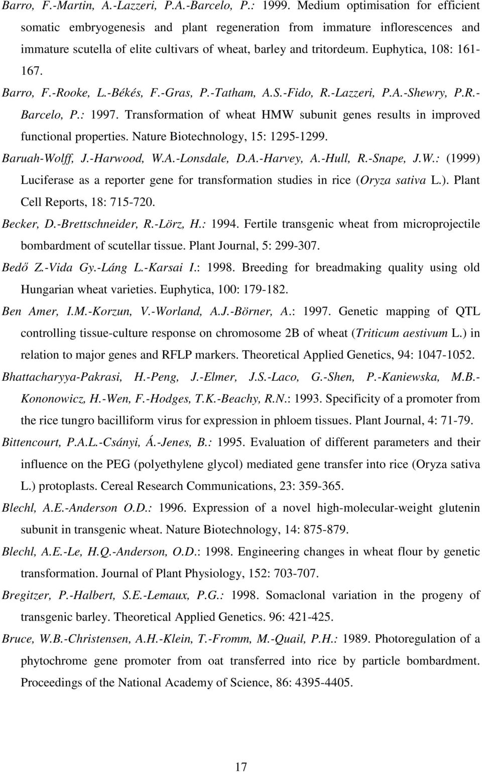 Euphytica, 108: 161-167. Barro, F.-Rooke, L.-Békés, F.-Gras, P.-Tatham, A.S.-Fido, R.-Lazzeri, P.A.-Shewry, P.R.- Barcelo, P.: 1997.