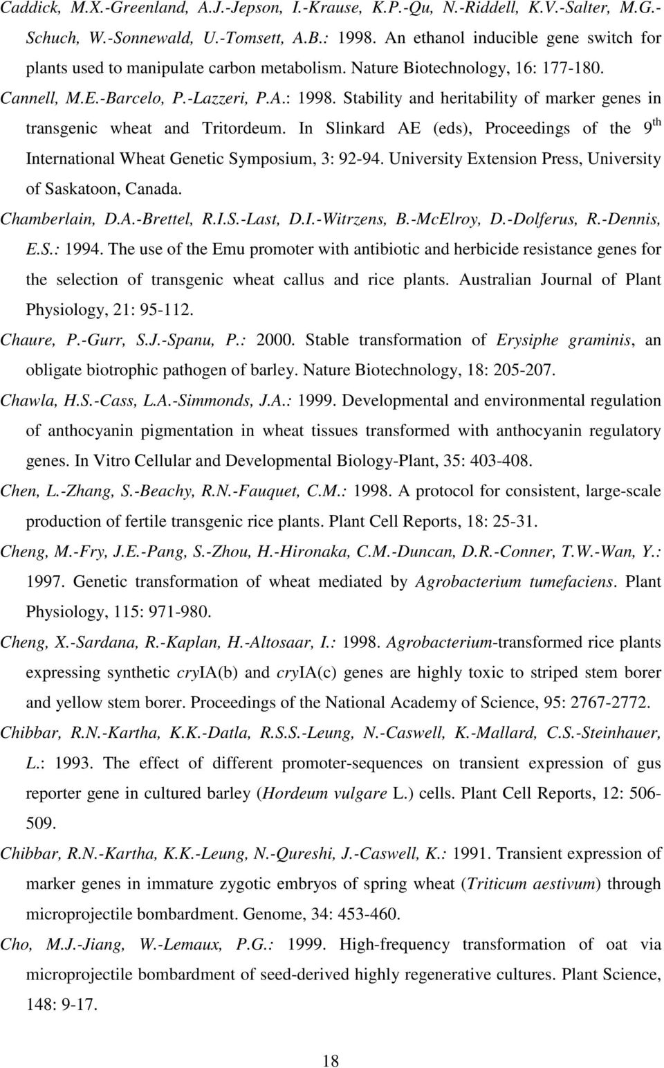 Stability and heritability of marker genes in transgenic wheat and Tritordeum. In Slinkard AE (eds), Proceedings of the 9 th International Wheat Genetic Symposium, 3: 92-94.