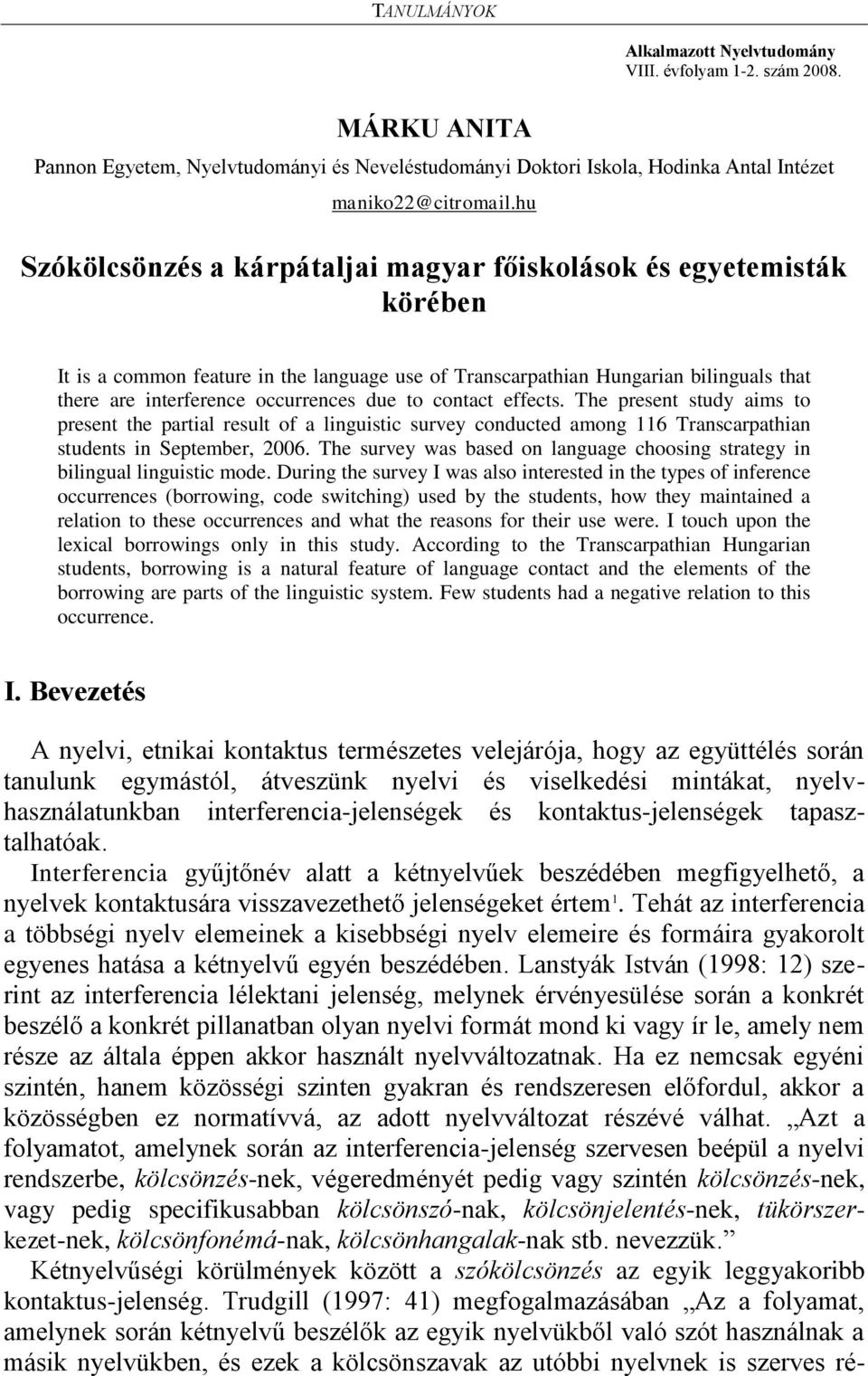 due to contact effects. The present study aims to present the partial result of a linguistic survey conducted among 116 Transcarpathian students in September, 2006.