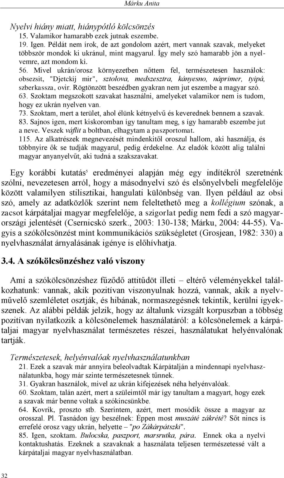 Mivel ukrán/orosz környezetben nőttem fel, természetesen használok: obsezsit, "Djetckij mir", sztolova, medszesztra, kányesno, náprimer, tyipá, szberkassza, ovir.