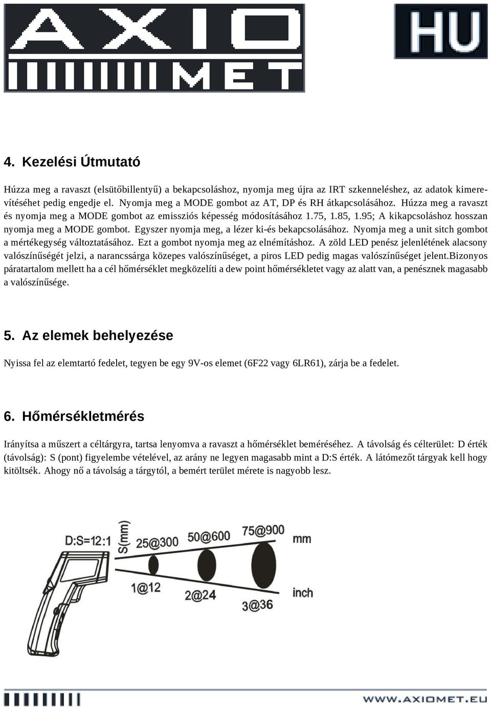 95; A kikapcsoláshoz hosszan nyomja meg a MODE gombot. Egyszer nyomja meg, a lézer ki-és bekapcsolásához. Nyomja meg a unit sitch gombot a mértékegység változtatásához.