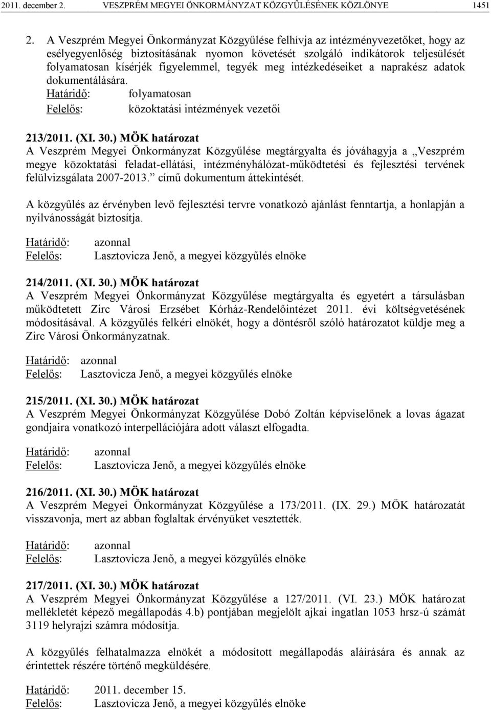 tegyék meg intézkedéseiket a naprakész adatok dokumentálására. Határidő: folyamatosan Felelős: közoktatási intézmények vezetői 213/2011. (XI. 30.