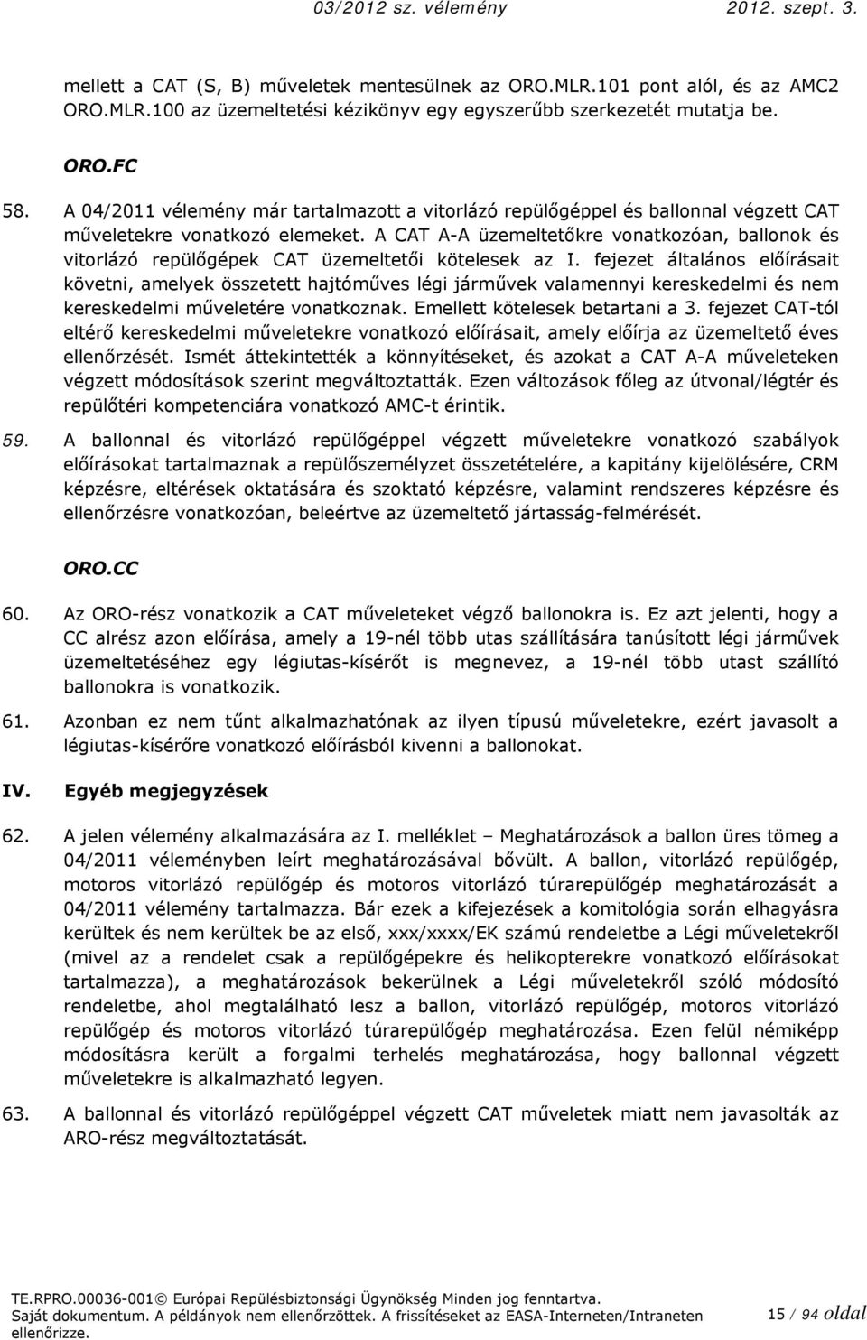 A CAT A-A üzemeltetőkre vonatkozóan, ballonok és vitorlázó repülőgépek CAT üzemeltetői kötelesek az I.