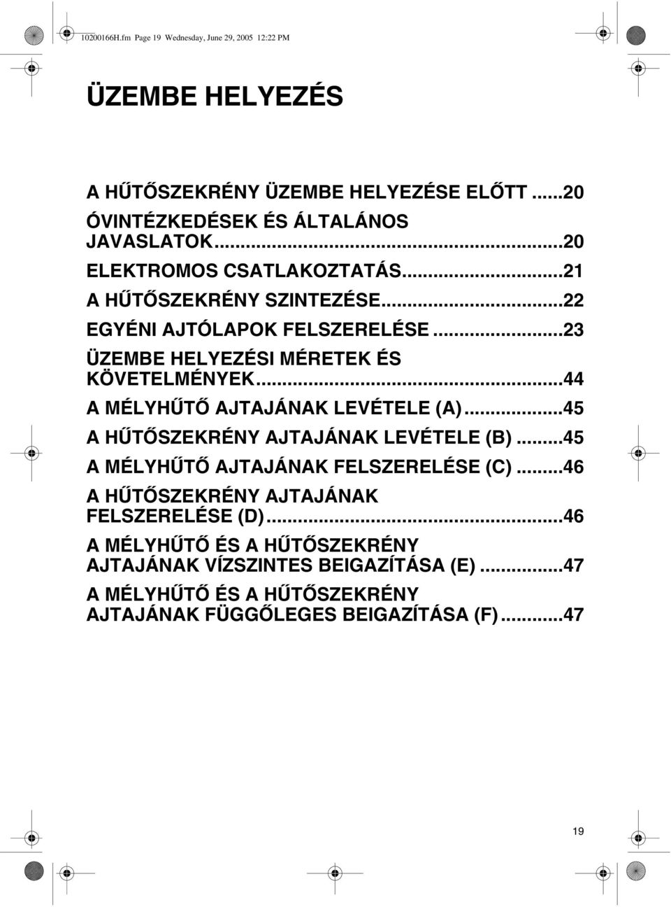 ..44 A MÉLYHŰTŐ AJTAJÁNAK LEVÉTELE (A)...45 A HŰTŐSZEKRÉNY AJTAJÁNAK LEVÉTELE (B)...45 A MÉLYHŰTŐ AJTAJÁNAK FELSZERELÉSE (C).