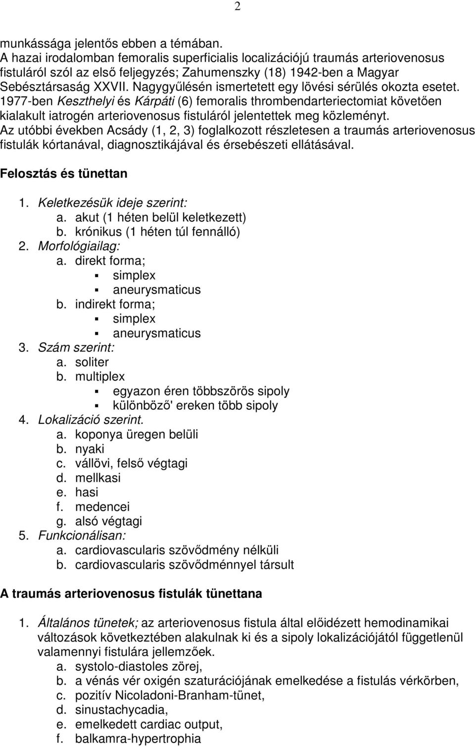 Nagygyőlésén ismertetett egy lövési sérülés okozta esetet.