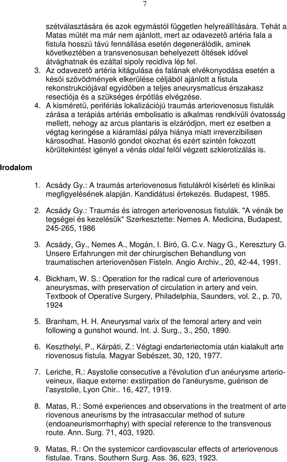 átvághatnak és ezáltal sipoly recidiva lép fel. 3.