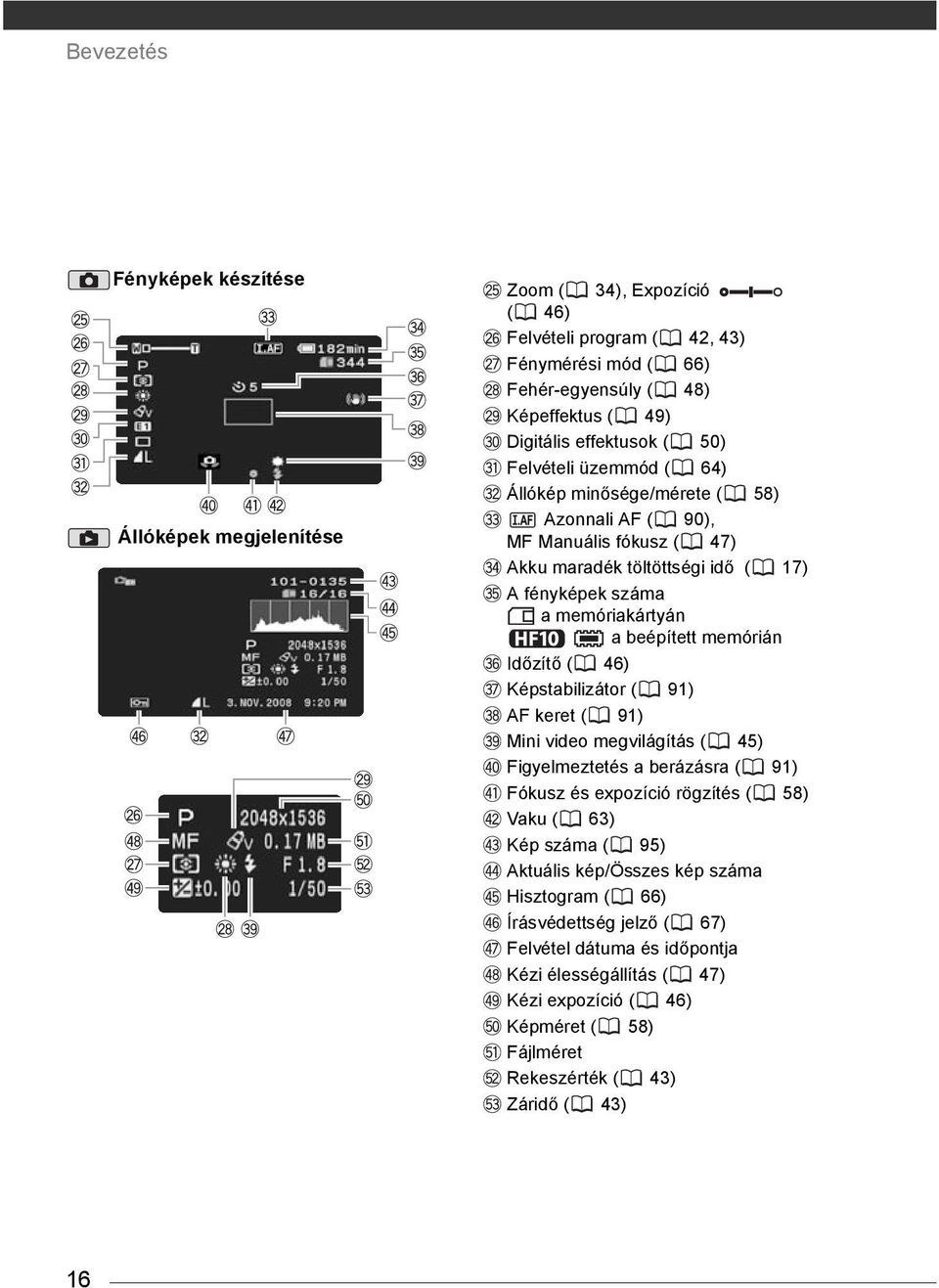memórián Időzítő ( 46) Képstabilizátor ( 91) AF keret ( 91) Mini video megvilágítás ( 45) Figyelmeztetés a berázásra ( 91) Fókusz és expozíció rögzítés ( 58) Vaku ( 63) Kép száma ( 95)