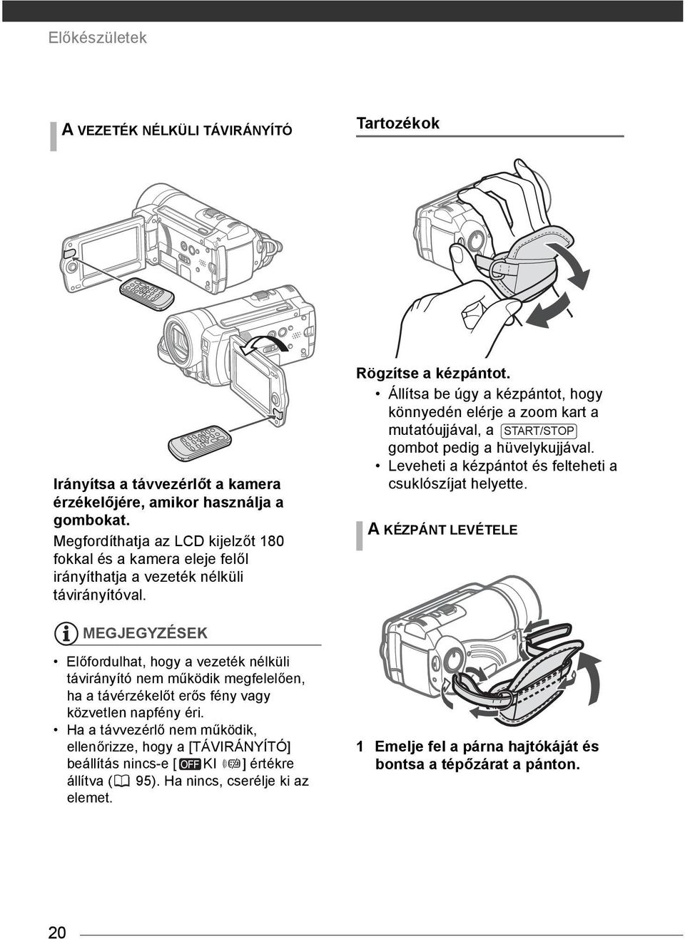 Állítsa be úgy a kézpántot, hogy könnyedén elérje a zoom kart a mutatóujjával, a START/STOP gombot pedig a hüvelykujjával. Leveheti a kézpántot és felteheti a csuklószíjat helyette.