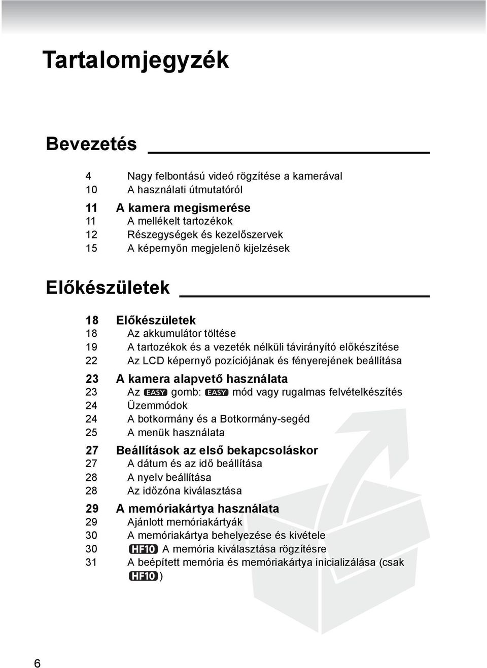 23 A kamera alapvető használata 23 Az gomb: mód vagy rugalmas felvételkészítés 24 Üzemmódok 24 A botkormány és a Botkormány-segéd 25 A menük használata 27 Beállítások az első bekapcsoláskor 27 A