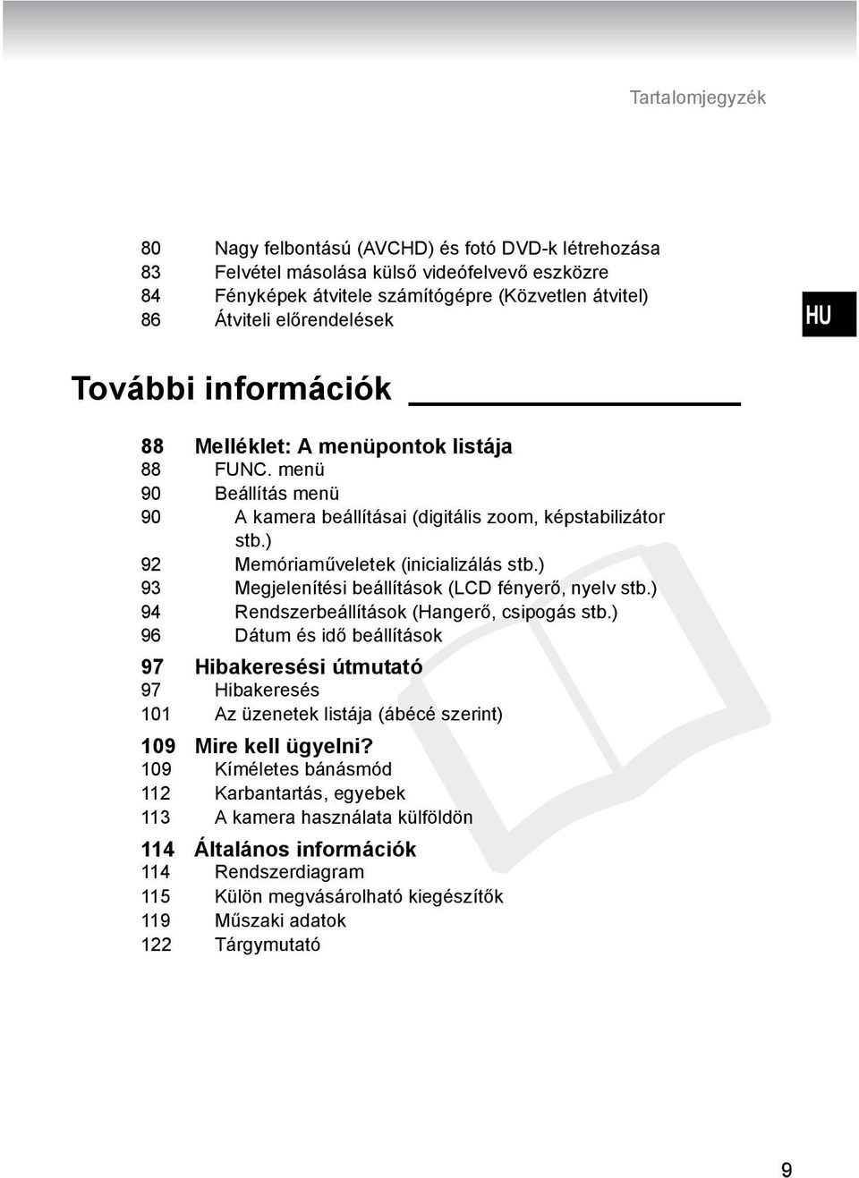 ) 93 Megjelenítési beállítások (LCD fényerő, nyelv stb.) 94 Rendszerbeállítások (Hangerő, csipogás stb.