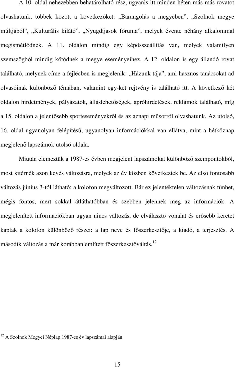 oldalon is egy állandó rovat található, melynek címe a fejlécben is megjelenik: Házunk tája, ami hasznos tanácsokat ad olvasóinak különböző témában, valamint egy-két rejtvény is található itt.