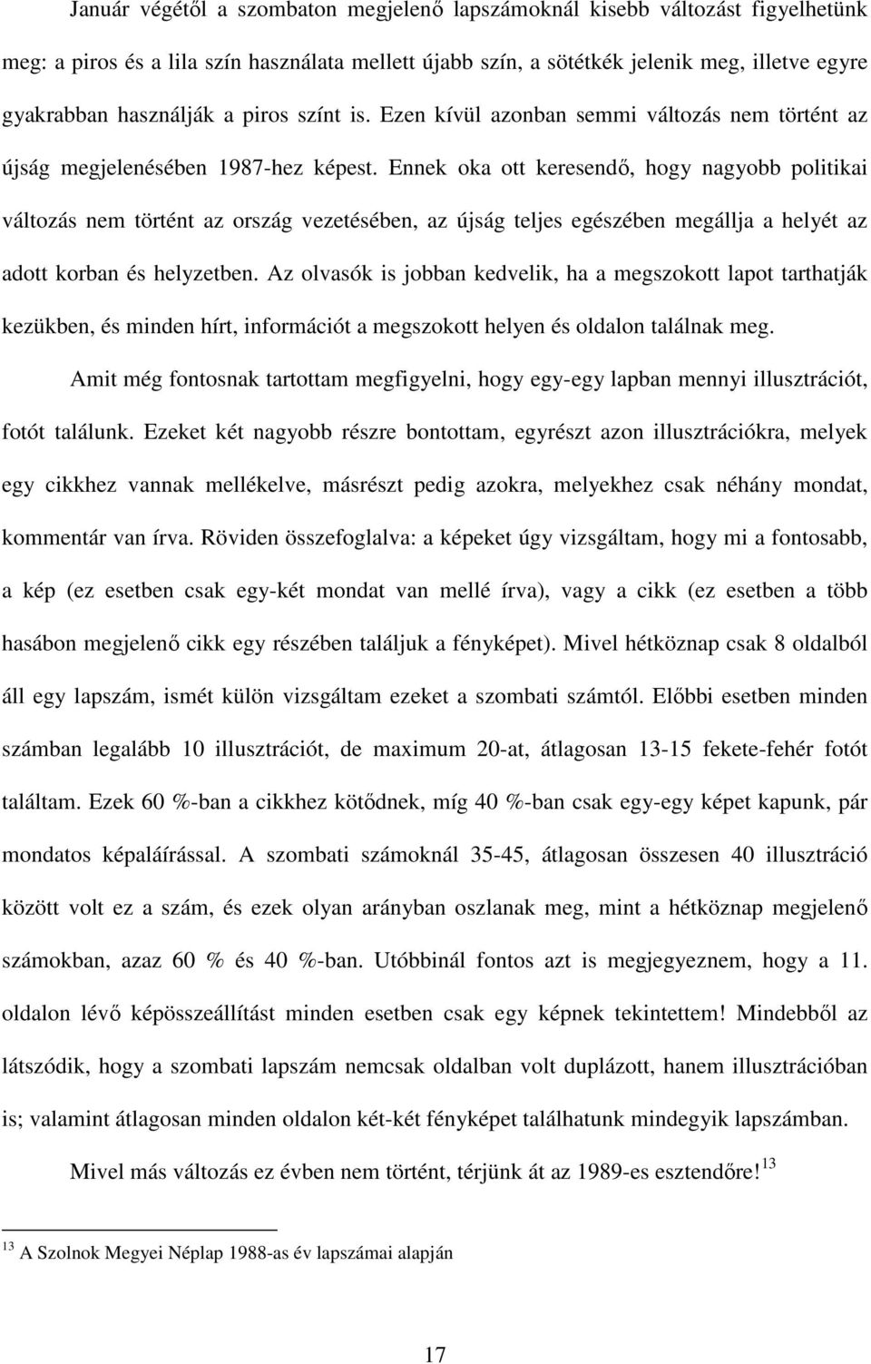 Ennek oka ott keresendő, hogy nagyobb politikai változás nem történt az ország vezetésében, az újság teljes egészében megállja a helyét az adott korban és helyzetben.