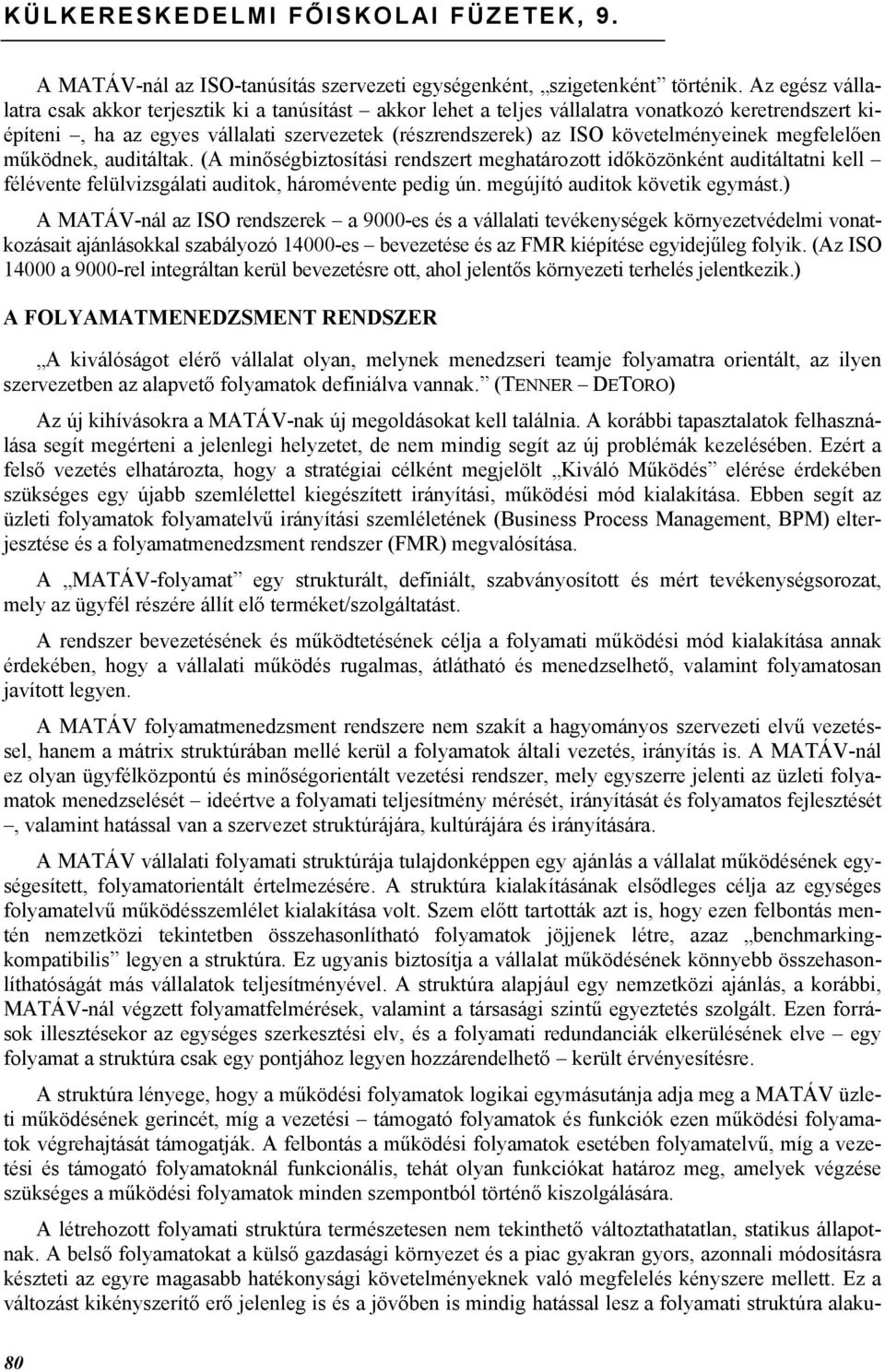 követelményeinek megfelelően működnek, auditáltak. (A minőségbiztosítási rendszert meghatározott időközönként auditáltatni kell félévente felülvizsgálati auditok, háromévente pedig ún.