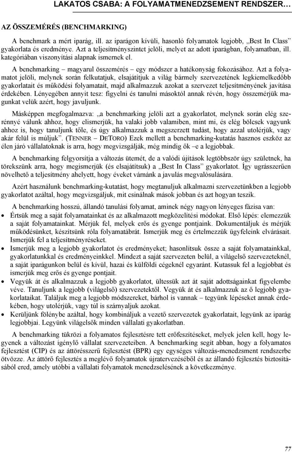 Azt a folyamatot jelöli, melynek során felkutatjuk, elsajátítjuk a világ bármely szervezetének legkiemelkedőbb gyakorlatait és működési folyamatait, majd alkalmazzuk azokat a szervezet