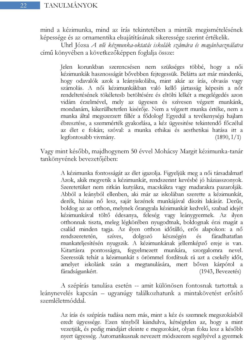 hasznosságát bővebben fejtegessük. Belátta azt már mindenki, hogy odavalók azok a leányiskolába, mint akár az írás, olvasás vagy számolás.