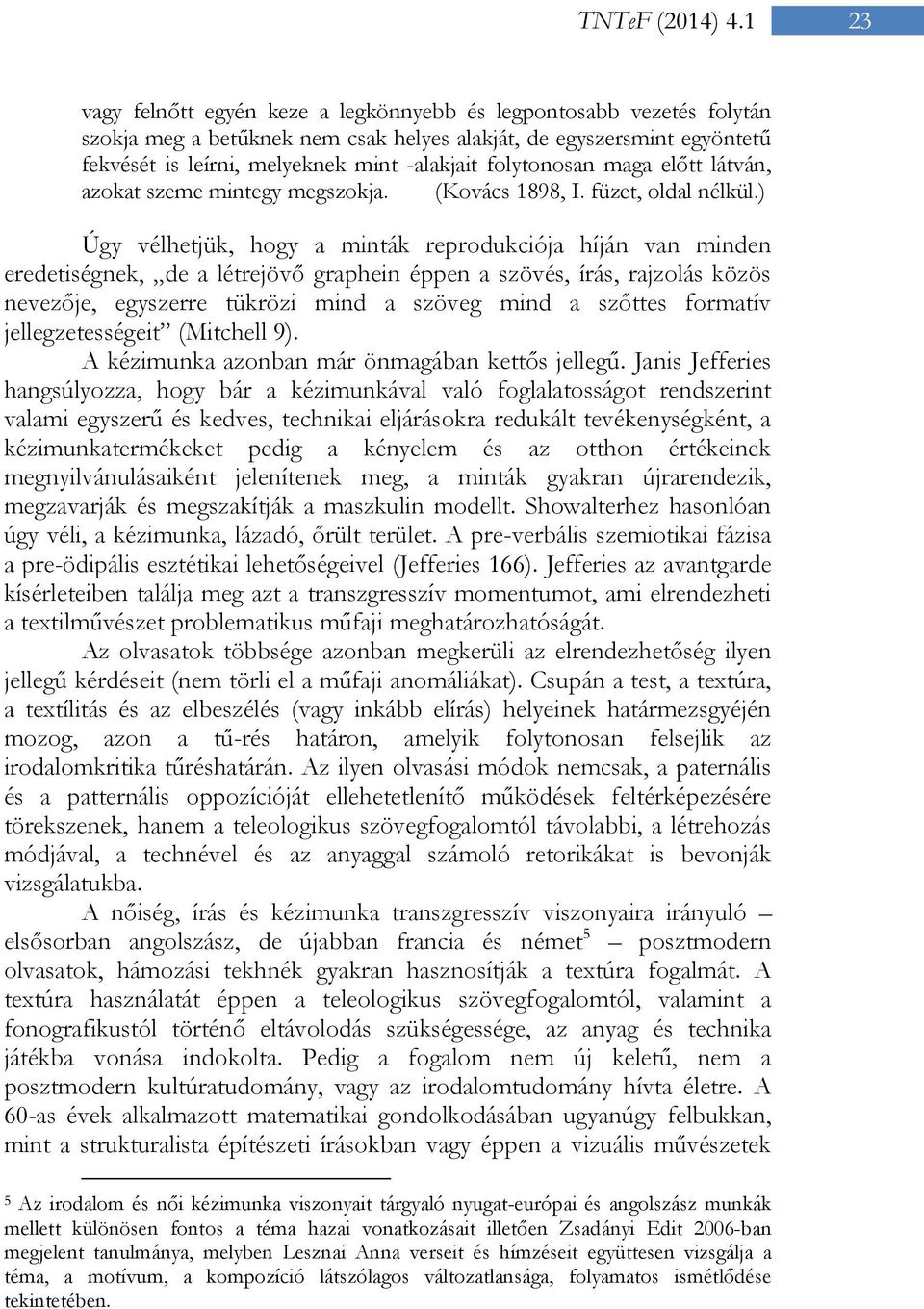 folytonosan maga előtt látván, azokat szeme mintegy megszokja. (Kovács 1898, I. füzet, oldal nélkül.