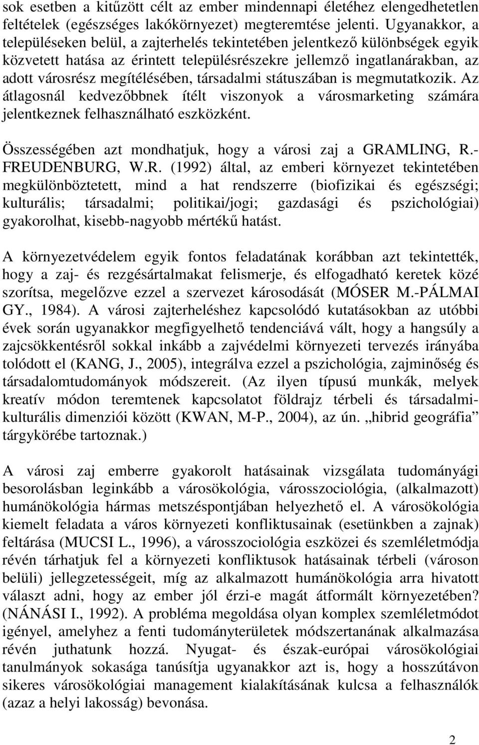 társadalmi státuszában is megmutatkozik. Az átlagosnál kedvezőbbnek ítélt viszonyok a városmarketing számára jelentkeznek felhasználható eszközként.