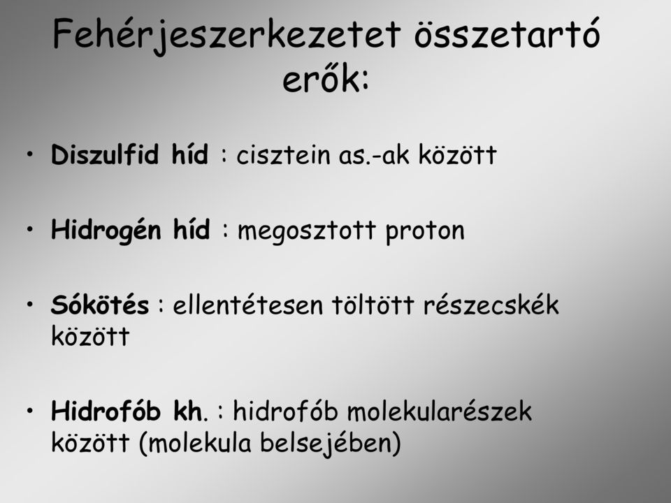 -ak között Hidrogén híd : megosztott proton Sókötés :