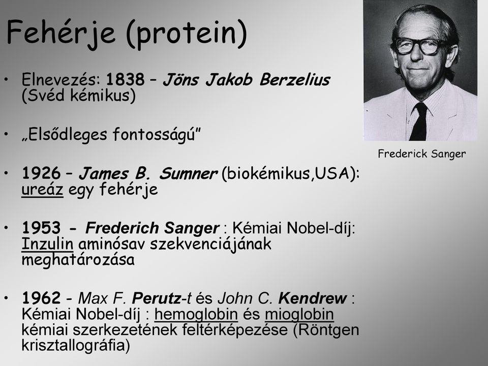Sumner (biokémikus,usa): ureáz egy fehérje Frederick Sanger 1953 - Frederich Sanger : Kémiai