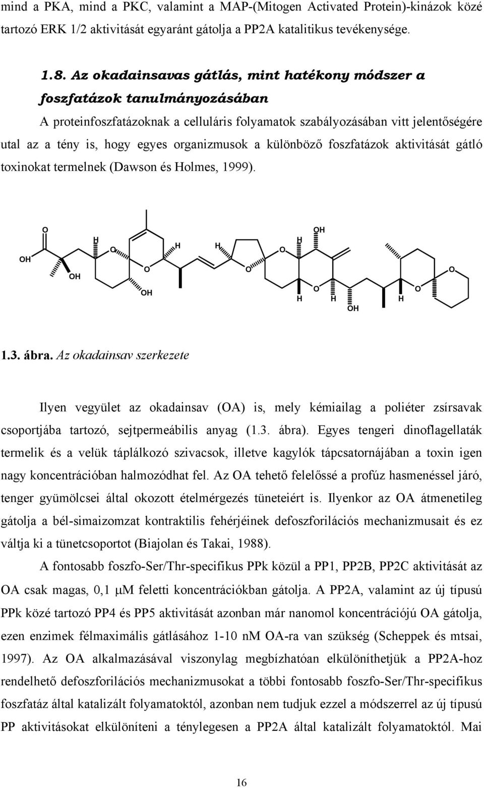 organizmusok a különböz foszfatázok aktivitását gátló toxinokat termelnek (Dawson és Holmes, 1999). OH O OH H O O OH H H O O H H OH O H OH H O O 1.3. ábra.