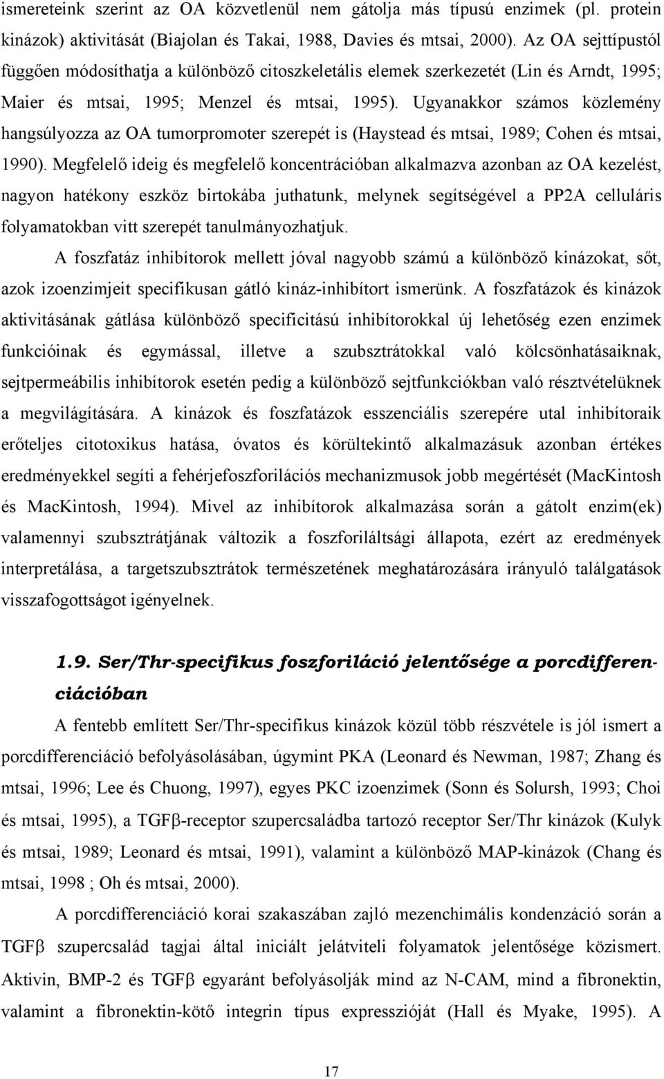 Ugyanakkor számos közlemény hangsúlyozza az OA tumorpromoter szerepét is (Haystead és mtsai, 1989; Cohen és mtsai, 1990).