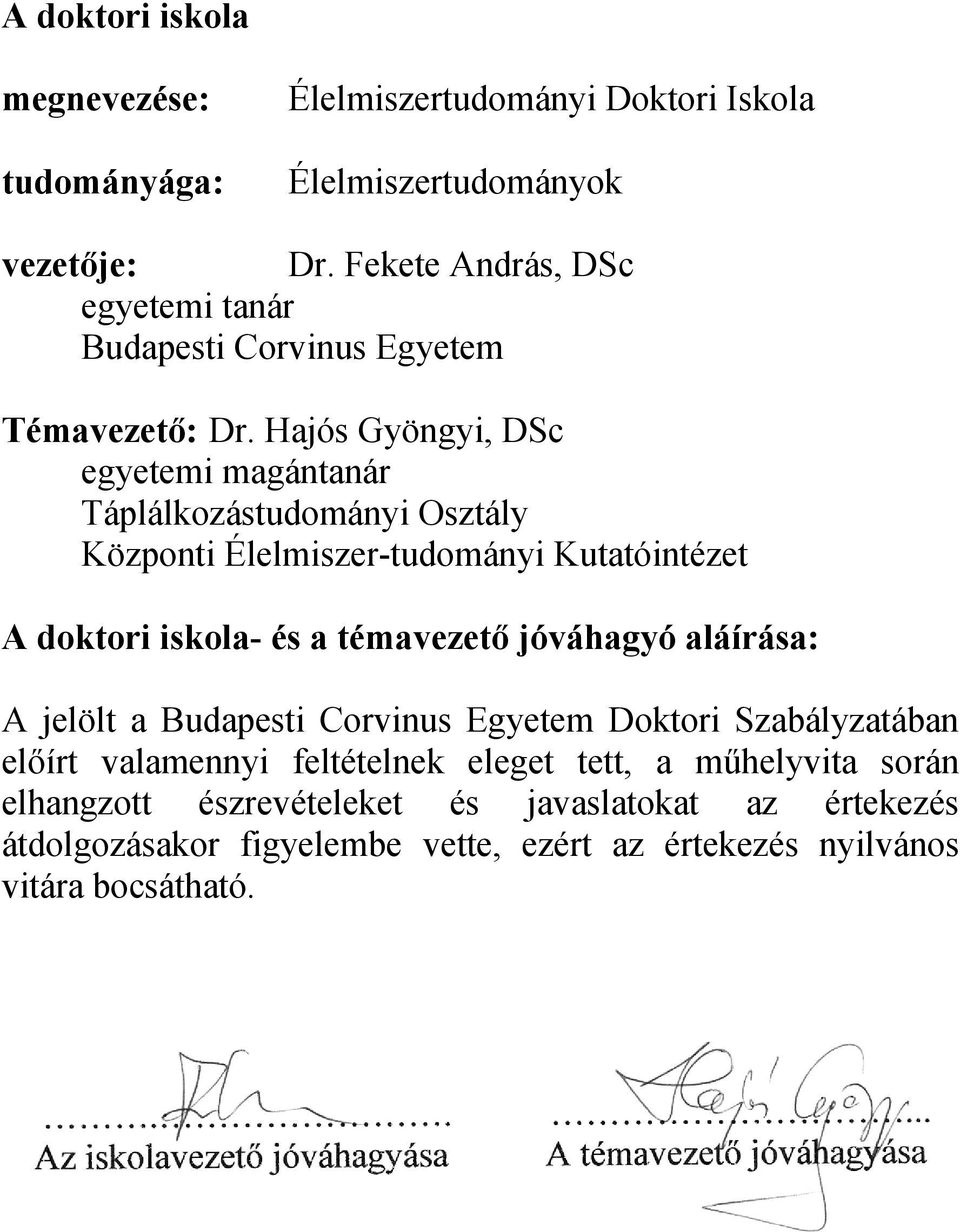 Hajós Gyöngyi, DSc egyetemi magántanár Táplálkozástudományi Osztály Központi Élelmiszer-tudományi Kutatóintézet A doktori iskola- és a témavezető