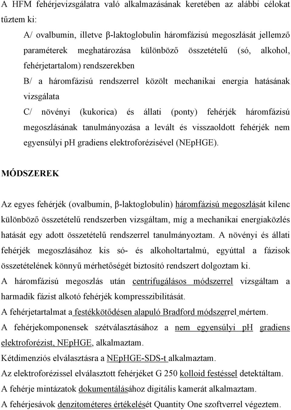 megoszlásának tanulmányozása a levált és visszaoldott fehérjék nem egyensúlyi ph gradiens elektroforézisével (NEpHGE).