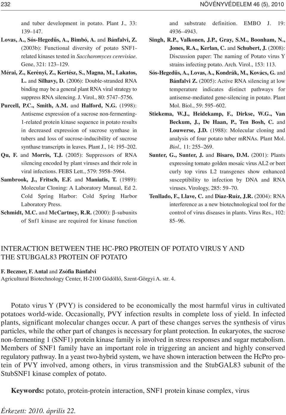 (2006): Double-stranded RNA binding may be a general plant RNA viral strategy to suppress RNA silencing. J. Virol., 80: 5747 5756. Purcell, P.C., Smith, A.M. and Halford, N.G.