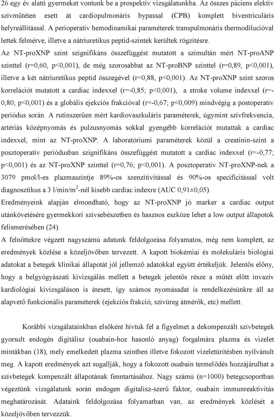 Az NT-proXNP szint szignifikáns összefüggést mutatott a szimultán mért NT-proANP szinttel (r=0,60, p<0,001), de még szorosabbat az NT-proBNP szinttel (r=0,89, p<0,001), illetve a két nátriuretikus