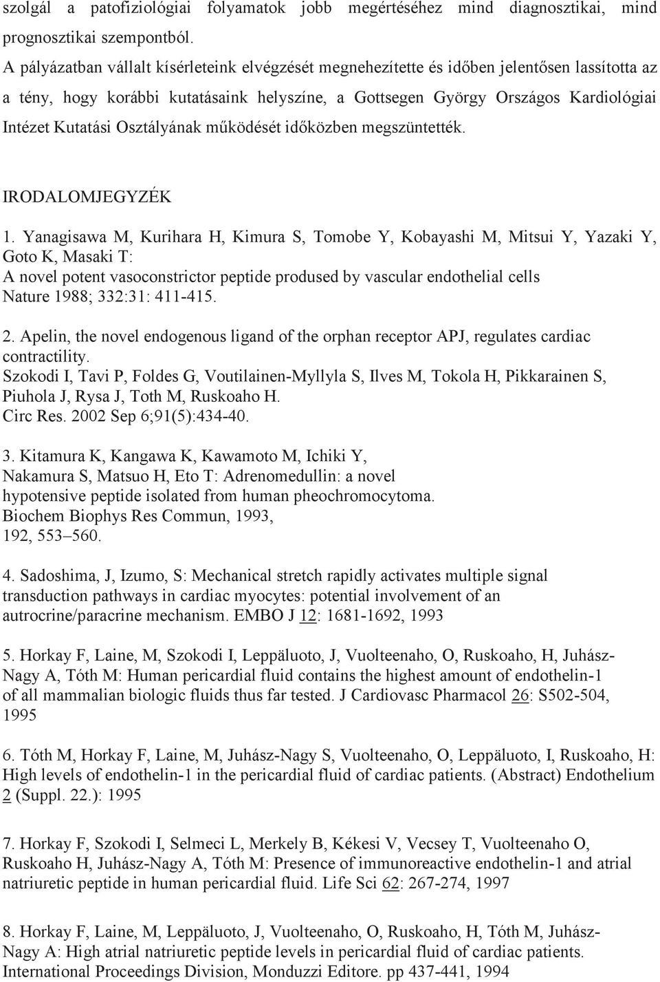 Osztályának működését időközben megszüntették. IRODALOMJEGYZÉK 1.