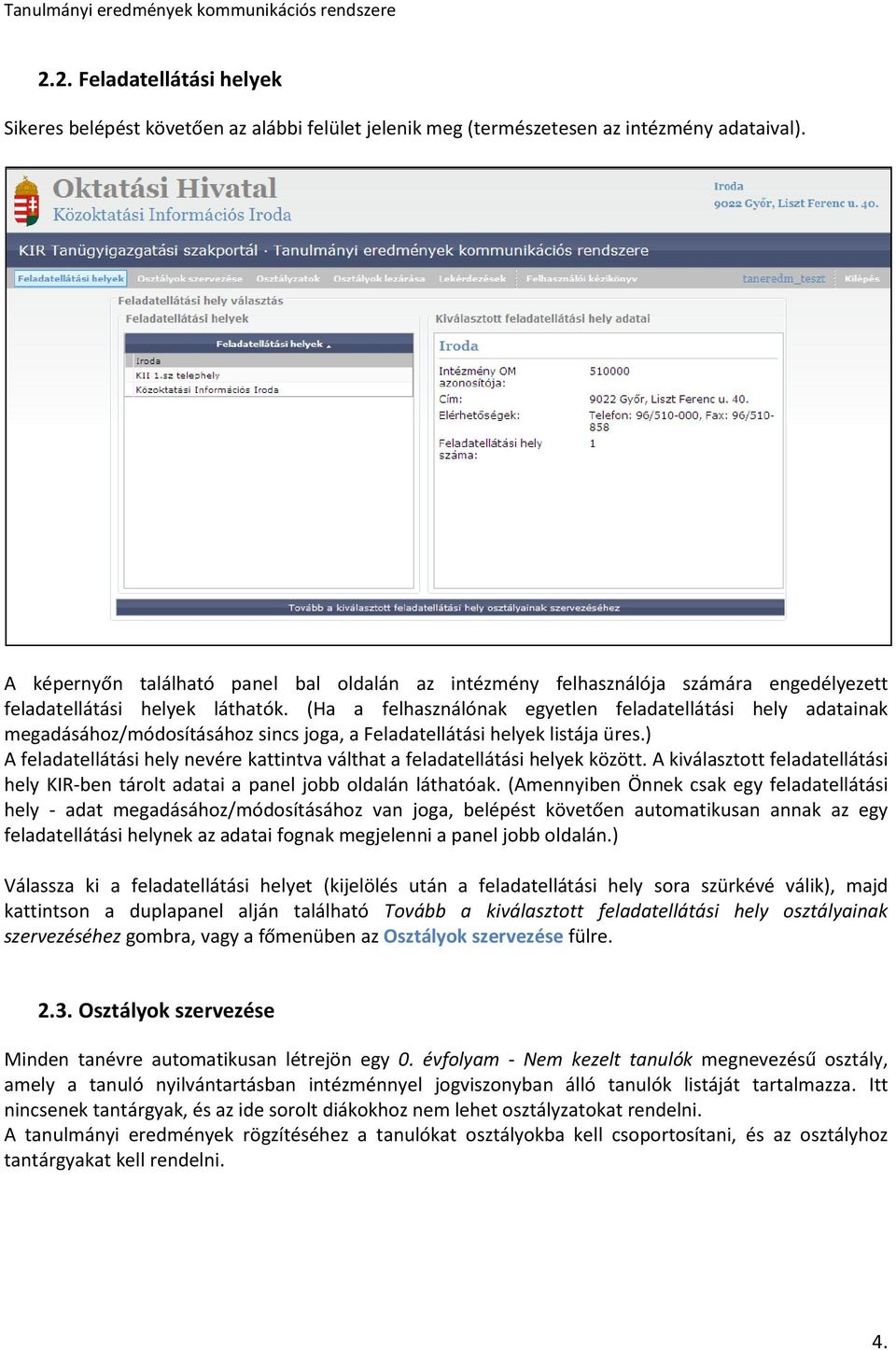 (Ha a felhasználónak egyetlen feladatellátási hely adatainak megadásához/módosításához sincs joga, a Feladatellátási helyek listája üres.