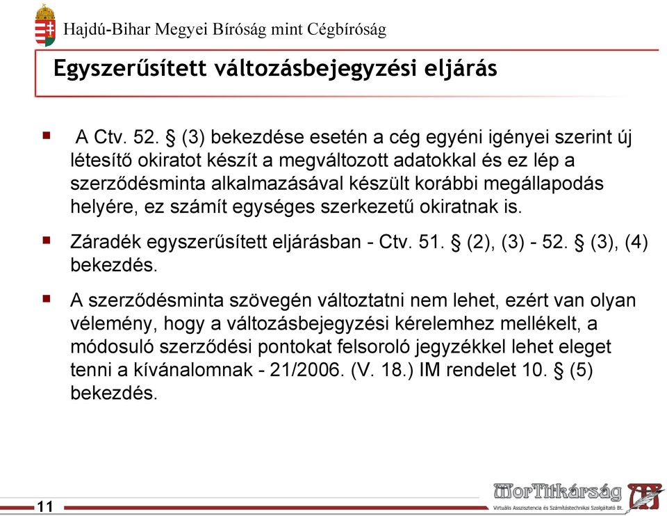 korábbi megállapodás helyére, ez számít egységes szerkezetű okiratnak is. Záradék egyszerűsített eljárásban - Ctv. 51. (2), (3) - 52. (3), (4) bekezdés.