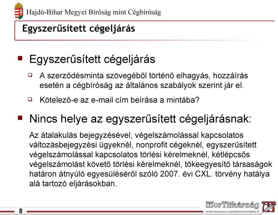 Nincs helye az egyszerűsített cégeljárásnak: Az átalakulás bejegyzésével, végelszámolással kapcsolatos változásbejegyzési ügyeknél, nonprofit