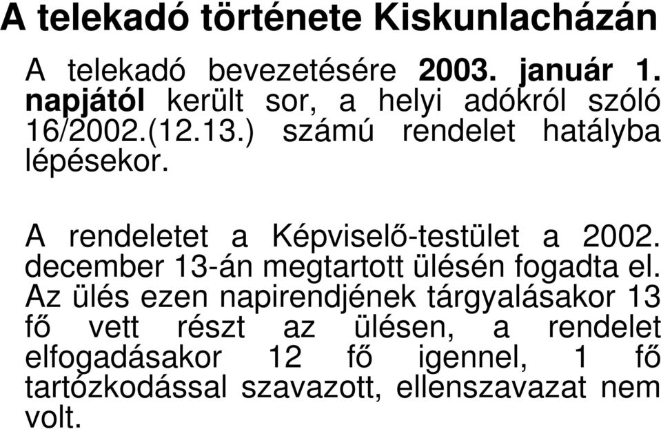 A rendeletet a Képviselő-testület a 2002. december 13-án megtartott ülésén fogadta el.