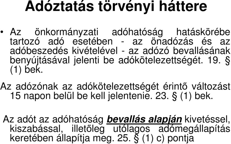 Az adózónak az adókötelezettségét érintő változást 15 napon belül be kell jelentenie. 23. (1) bek.