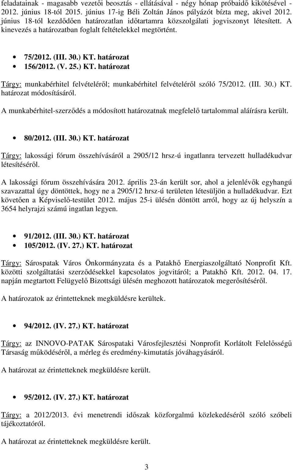 ) KT. határozat Tárgy: munkabérhitel felvételérıl; munkabérhitel felvételérıl szóló 75/2012. (III. 30.) KT. határozat módosításáról.