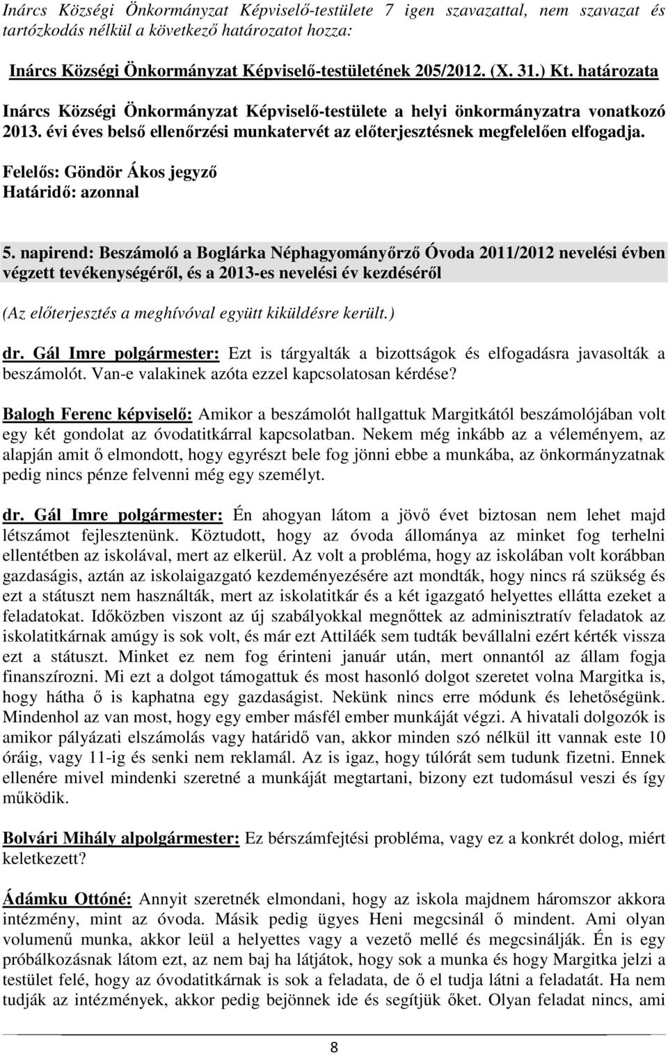 napirend: Beszámoló a Boglárka Néphagyományőrző Óvoda 2011/2012 nevelési évben végzett tevékenységéről, és a 2013-es nevelési év kezdéséről dr.