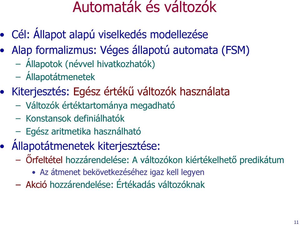 Konstansok definiálhatók Egész aritmetika használható Állapotátmenetek kiterjesztése: Őrfeltétel hozzárendelése: A