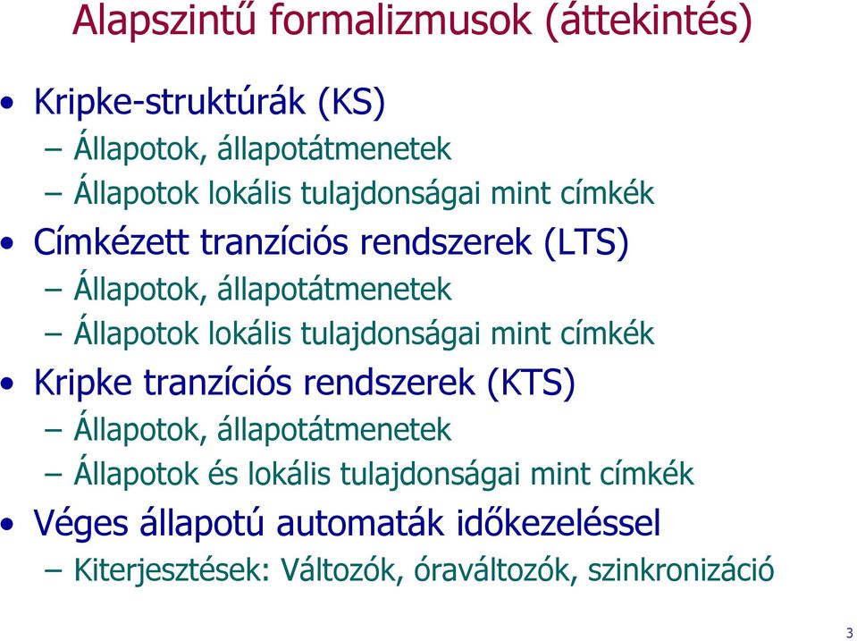 tulajdonságai mint címkék Kripke tranzíciós rendszerek (KTS) Állapotok, állapotátmenetek Állapotok és lokális