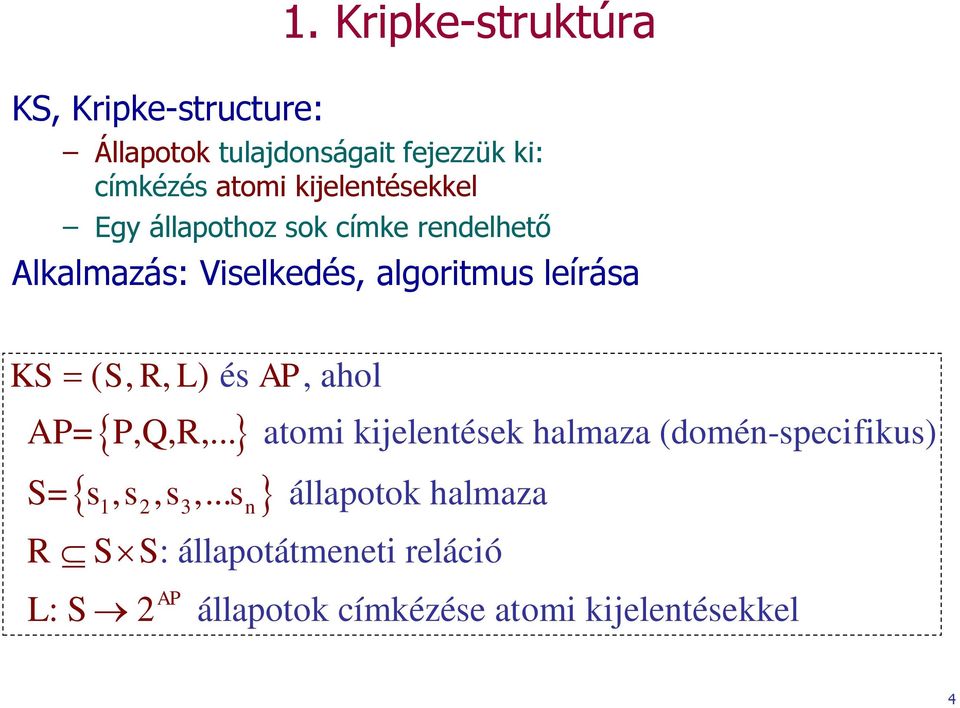 állapothoz sok címke rendelhető Alkalmazás: Viselkedés, algoritmus leírása KS ( S, R, L) és AP,