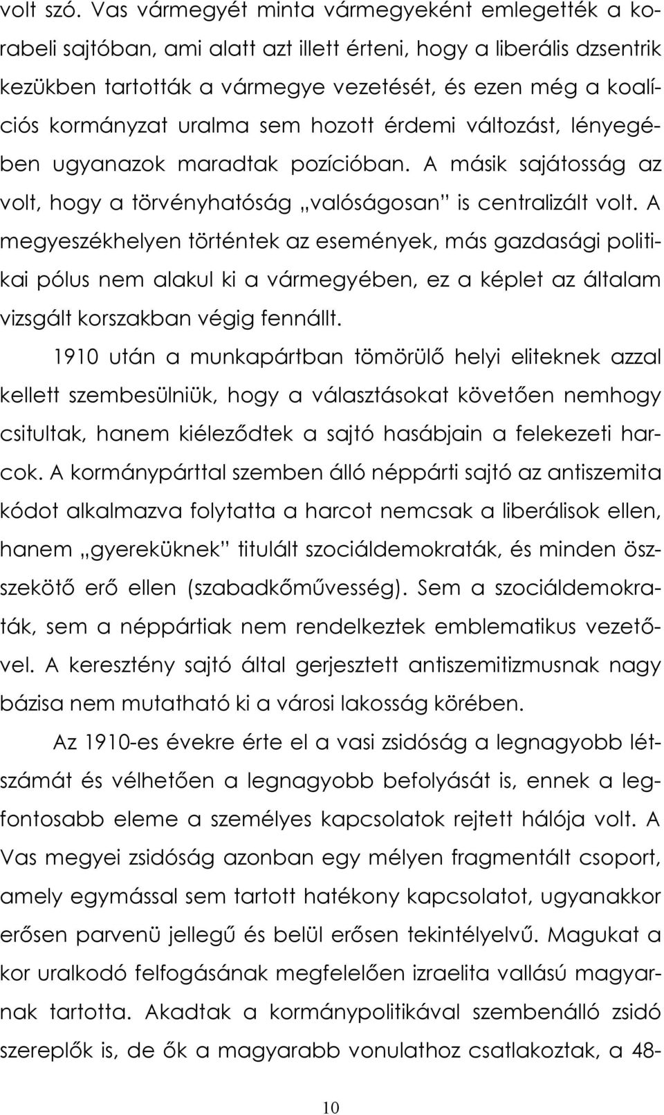 uralma sem hozott érdemi változást, lényegében ugyanazok maradtak pozícióban. A másik sajátosság az volt, hogy a törvényhatóság valóságosan is centralizált volt.