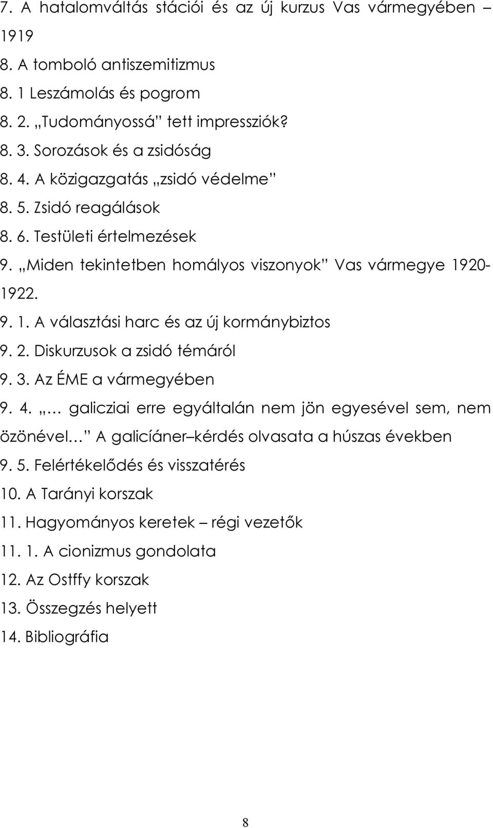 20-1922. 9. 1. A választási harc és az új kormánybiztos 9. 2. Diskurzusok a zsidó témáról 9. 3. Az ÉME a vármegyében 9. 4.