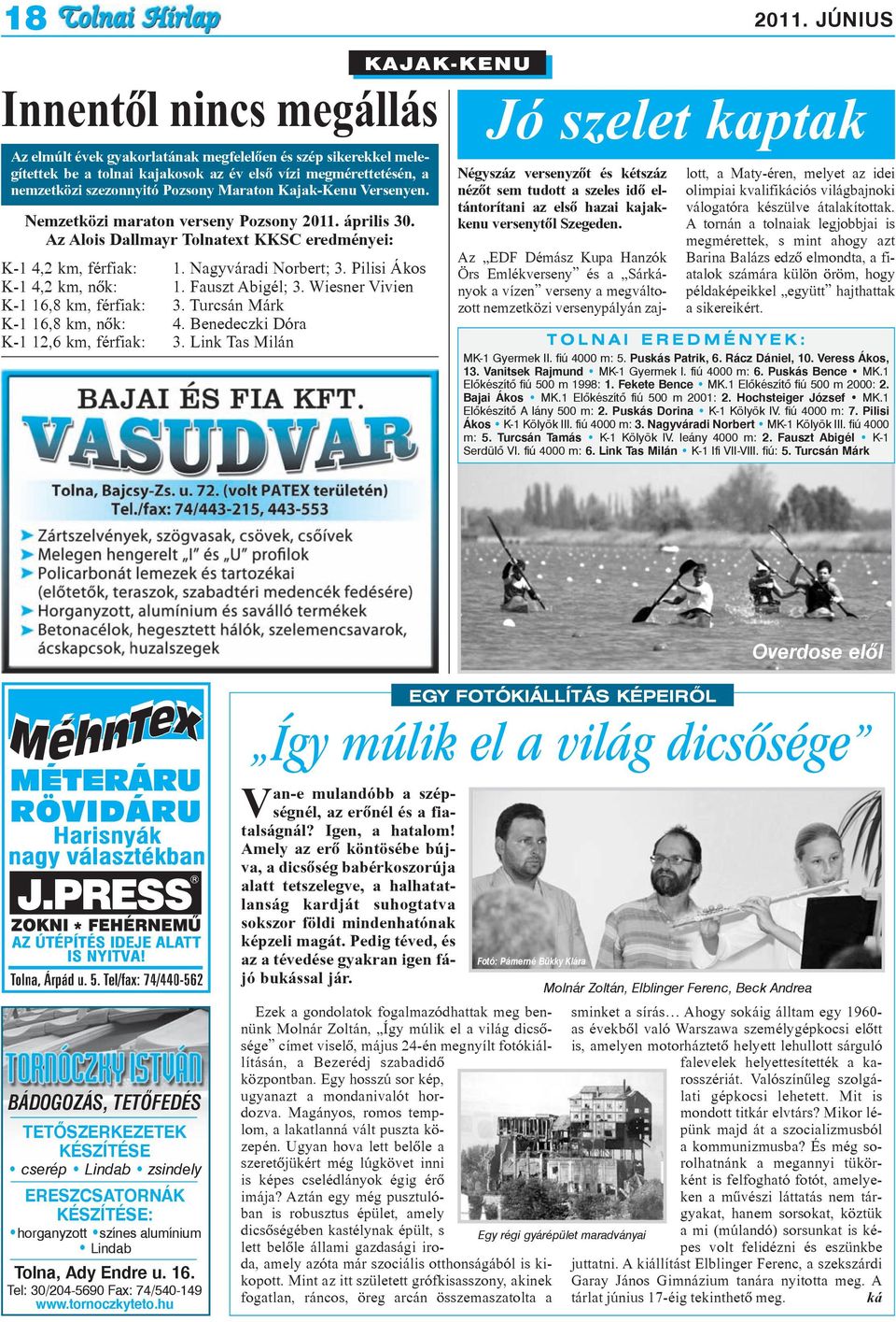 Kajak-Kenu Versenyen. Nemzetközi maraton verseny Pozsony 2011. április 30. Az Alois Dallmayr Tolnatext KKSC eredményei: K-1 4,2 km, férfiak: 1. Nagyváradi Norbert; 3. Pilisi Ákos K-1 4,2 km, nõk: 1.