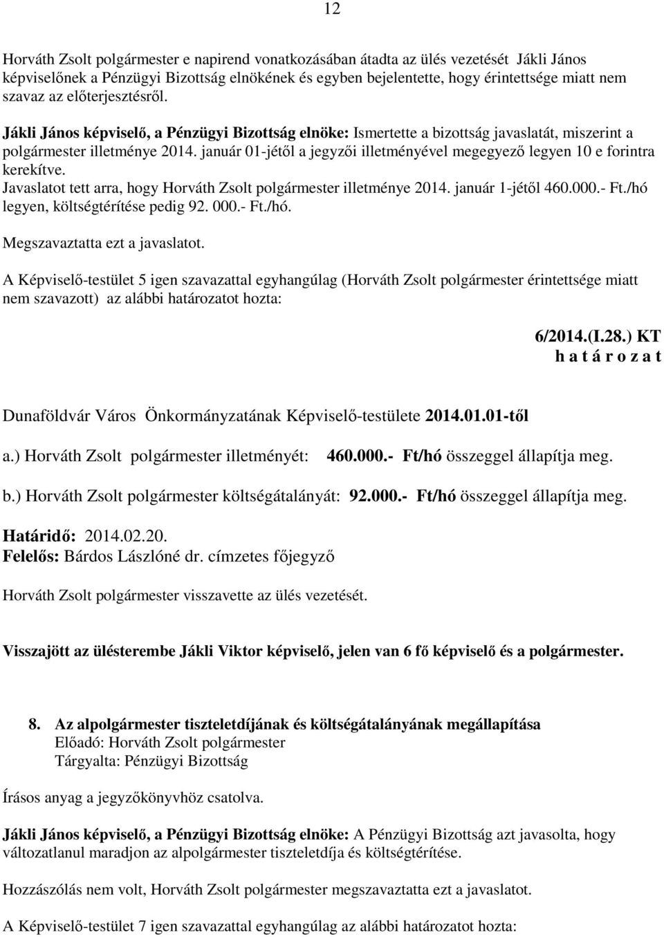 január 01-jétől a jegyzői illetményével megegyező legyen 10 e forintra kerekítve. Javaslatot tett arra, hogy Horváth Zsolt polgármester illetménye 2014. január 1-jétől 460.000.- Ft.