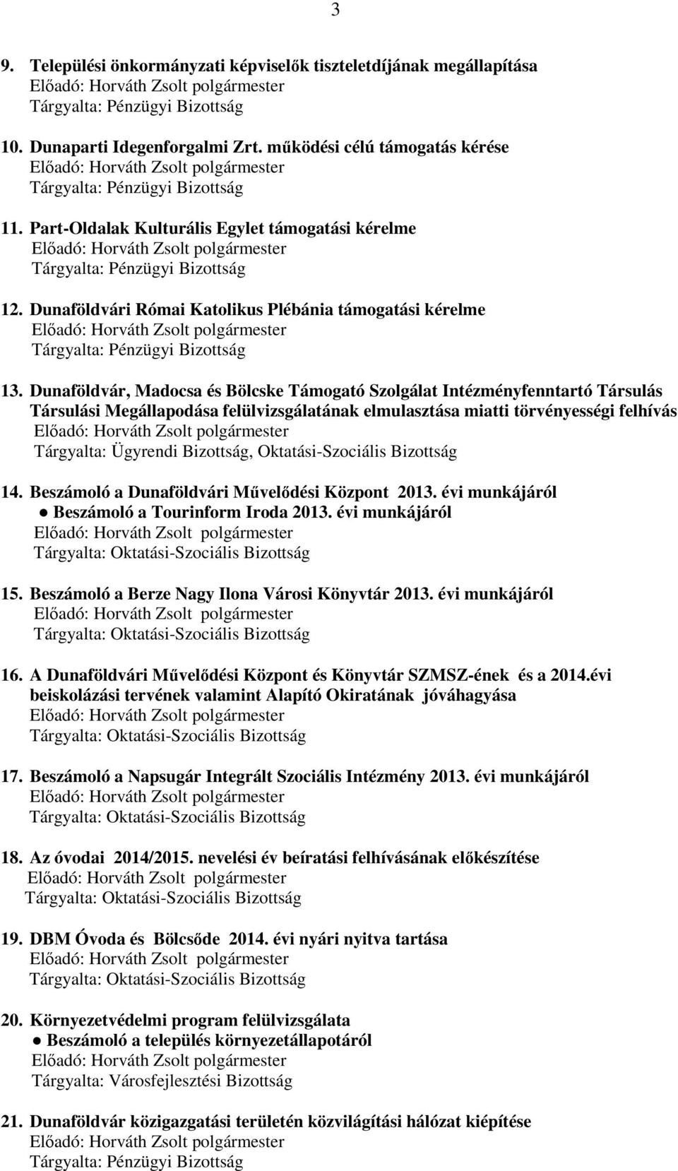 Dunaföldvár, Madocsa és Bölcske Támogató Szolgálat Intézményfenntartó Társulás Társulási Megállapodása felülvizsgálatának elmulasztása miatti törvényességi felhívás Tárgyalta: Ügyrendi Bizottság,