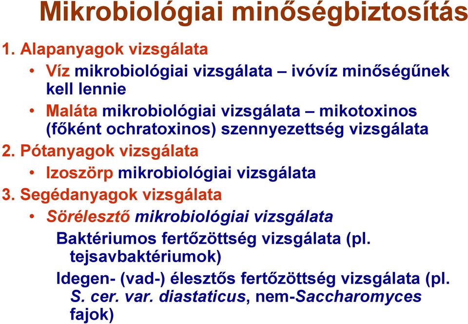 mikotoxinos (főként ochratoxinos) szennyezettség vizsgálata 2. Pótanyagok vizsgálata Izoszörp mikrobiológiai vizsgálata 3.