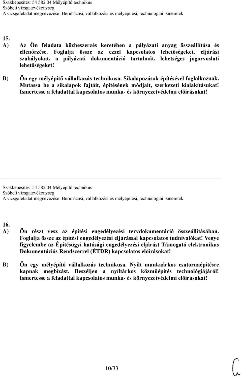 Síkalapozások építésével foglalkoznak. Mutassa be a síkalapok fajtáit, építésének módjait, szerkezeti kialakításukat! Ismertesse a feladattal kapcsolatos munka- és környezetvédelmi előírásokat!