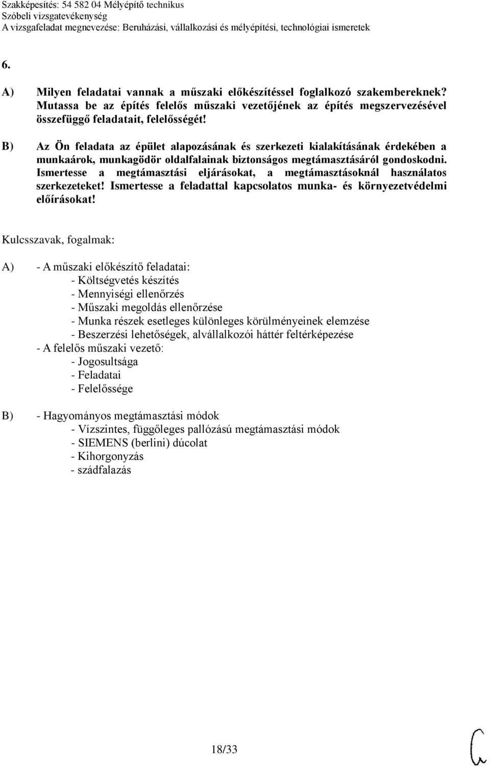 Ismertesse a megtámasztási eljárásokat, a megtámasztásoknál használatos szerkezeteket! Ismertesse a feladattal kapcsolatos munka- és környezetvédelmi előírásokat!