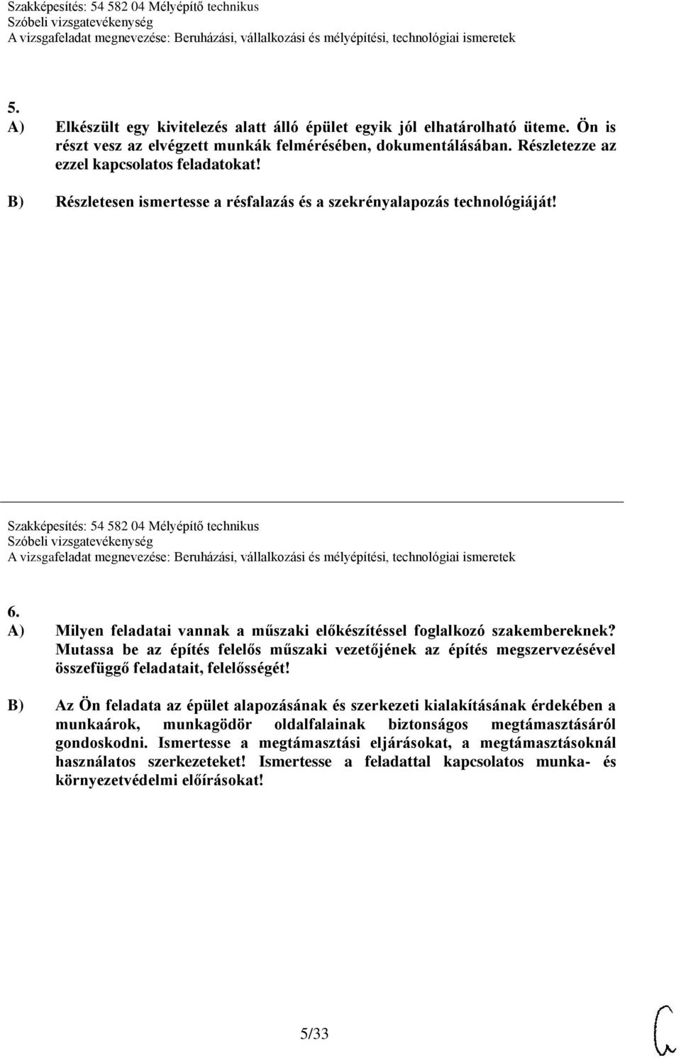 A) Milyen feladatai vannak a műszaki előkészítéssel foglalkozó szakembereknek? Mutassa be az építés felelős műszaki vezetőjének az építés megszervezésével összefüggő feladatait, felelősségét!