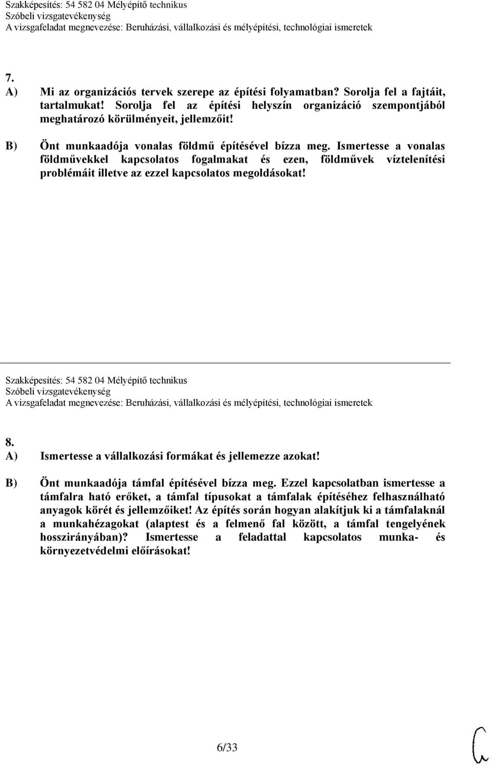 Szakképesítés: 54 582 04 Mélyépítő technikus 8. A) Ismertesse a vállalkozási formákat és jellemezze azokat! B) Önt munkaadója támfal építésével bízza meg.